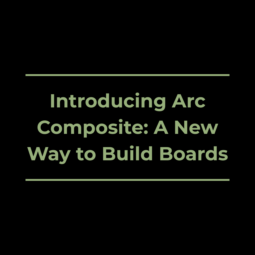Introducing Arc Composite: A New Way to Build Boards