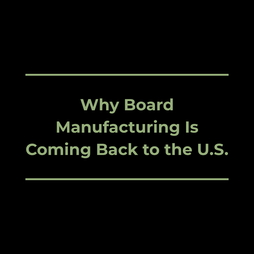 Why Board Manufacturing Is Coming Back to the U.S.