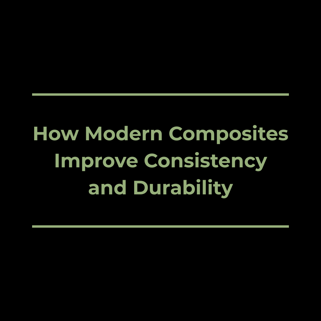 How Modern Composites Improve Consistency and Durability
